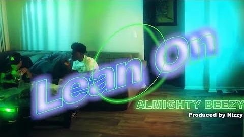 Almighty Beezy- Lean On (Official Video) prod. by @Nizzy4s