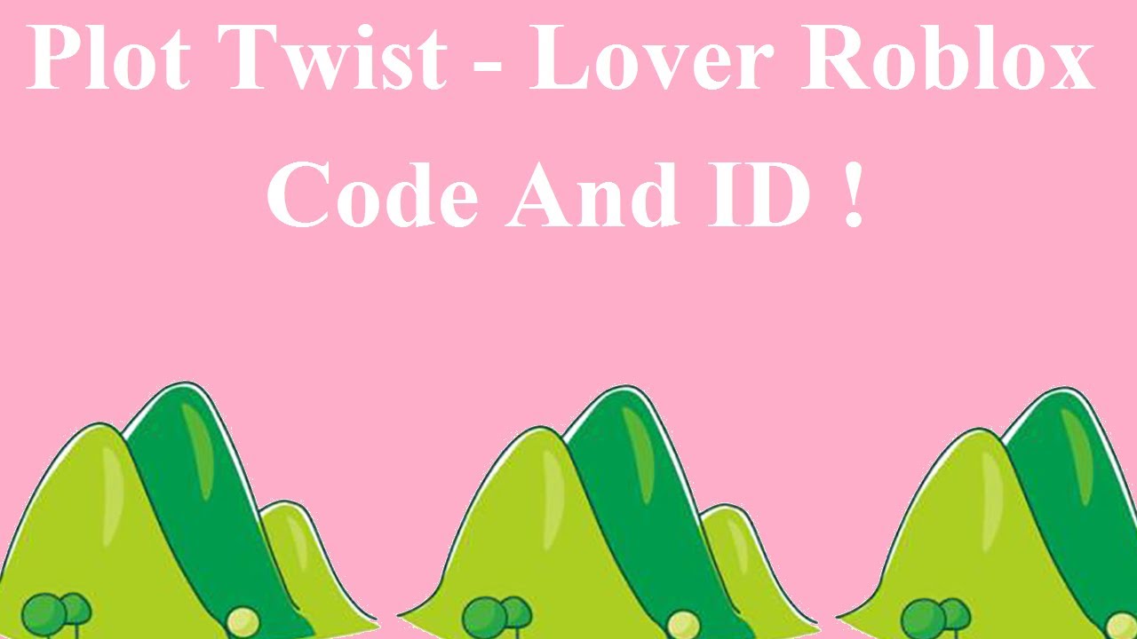 Plot Twist Lover Roblox Code And Id Lover Roblox Code And Id Youtube - lover roblox id