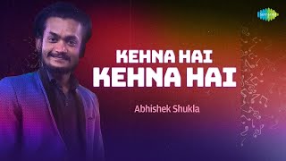 Kehna Hai Kehna Hai  Abhishek Shukla  Hindi Cover Song  Saregama Open Stage