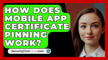 How Does Mobile App Certificate Pinning Work? - SecurityFirstCorp.com