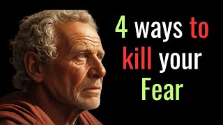 4 WAYS to KILL your FEAR | STOICISM | PSYCHOLOGICAL STRATEGIES