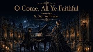 O Come, All Ye Faithful - Arranged for S. Sax. and Piano.