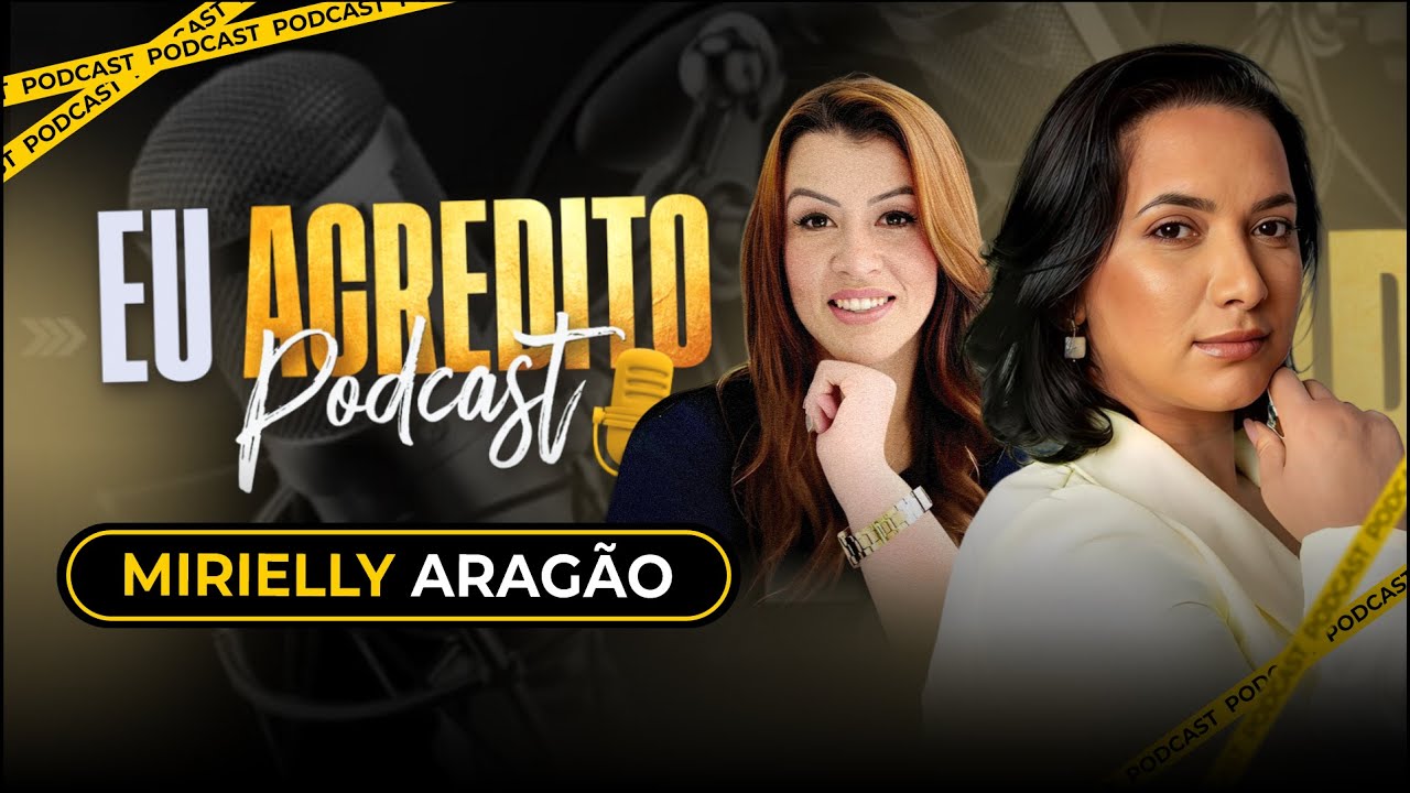 MIRIELLY ARAGÃO | EU ACREDITO PODCAST AO VIVO