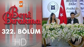 Beni Bırakma 322 Bölüm