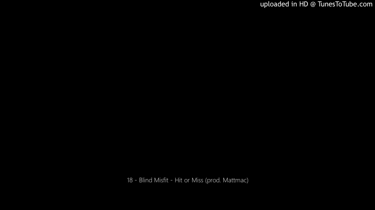 18 - Blind Misfit - Hit or Miss (prod. Mattmac)