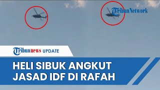 Rafah Berbalik Jadi Kuburan Tentara Israel, Beberapa Helikopter Zionis Sibuk Angkut Jenazah IDF