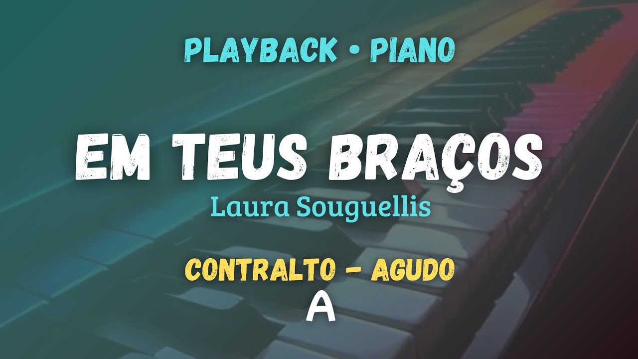 Em Teus Braços (Playback) Laura Souguellis - CONTRALTO agudo (A)