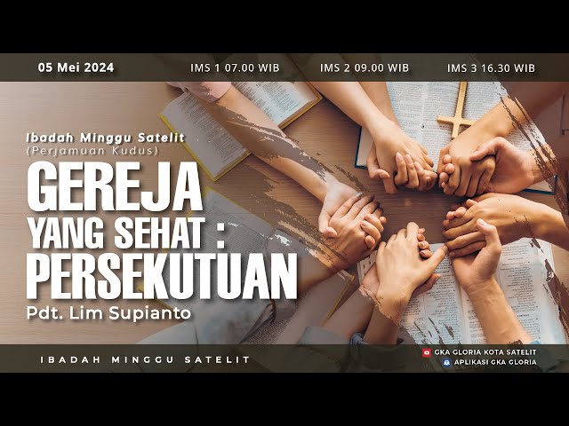 Ibadah Minggu Satelit 1 - Pdt. Lim Supianto - Gereja Yang Sehat : Persekutuan