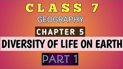 Class 7 Geography l Chapter 5 l Diversity of life on Earth l