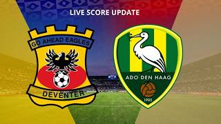 GO AHEAD EAGLES vs ADO DEN HAAG LIVE | NETHERLANDS EREDIVISIE | LIVE SCORE UPDATE