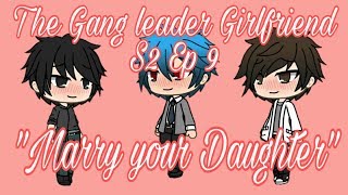 The Gang leader Girlfriend S2 Ep 9 "Marry your Daughter"