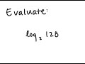 Logarithms Evaluate Log 2 128 