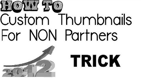 HOW TO: Custom Thumbnails For NON Partners