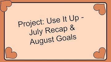 Project: Use It Up - July Recap & August Goals