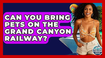 Can You Bring Pets On The Grand Canyon Railway? - The Rail and Cruise Experts
