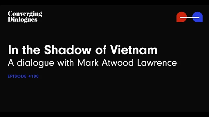 #100 - In the Shadow of Vietnam: A Dialogue with Mark Atwood Lawrence