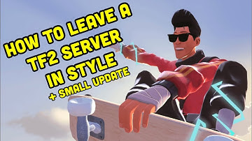 How to Leave a TF2 Server In Style