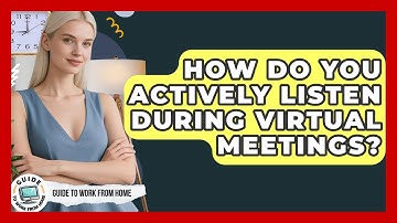 How Do You Actively Listen During Virtual Meetings? - Guide To Work From Home