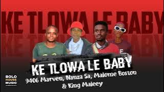 Ke Tlowa Le Baby - 9406 Marven, Nanza Sa x Malome Boston & King Maleey (Original)