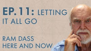 Ram Dass Here and Now - Episode 11 - Letting it All Go