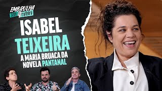 ISABEL TEIXEIRA | EMBRULHA SEM ROTEIRO #030