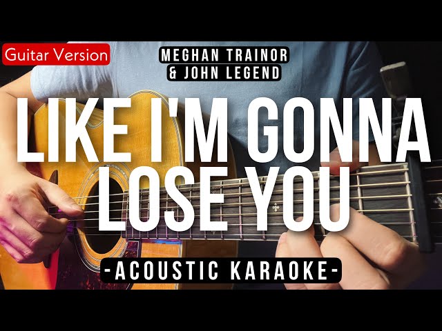 Like I'm Gonna Lose You [Karaoke Acoustic] - Meghan Trainor Ft. John Legend [Slow Version] class=