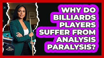 Why Do Billiards Players Suffer From Analysis Paralysis? - Billiards Hustlers