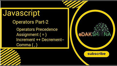 Javascript Operator Precedence, Assignment operator, Increment Decrement operator , Comma Operator.