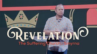 Revelation: The Suffering Church | Smyrna // Pastor Shawn Kennedy