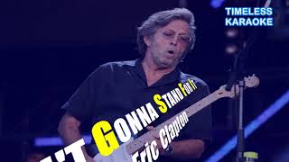 I AIN&#39;T GONNA STAND FOR IT ERIC CLAPTON KARAOKE