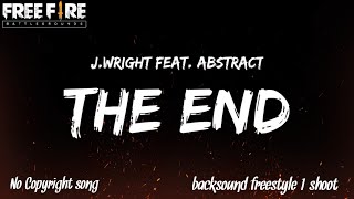 J.Wright feat. Abstract - The End || Backsound for freestyle 1 shoot Free Fire Battleground