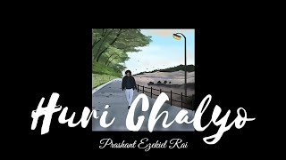 HURI CHALYO—Prashant Ezekiel Rai | Huri Chalyo Lyrics Video | KAPA Lyrics