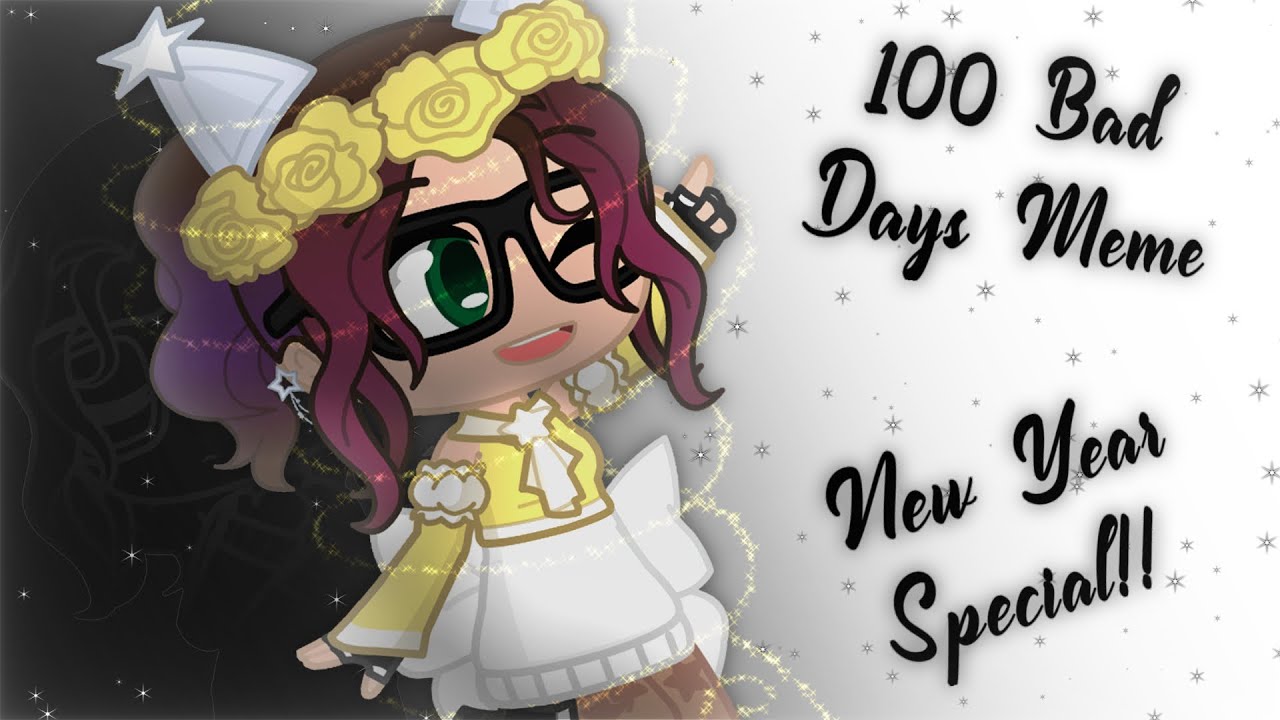 100 Bad Days Meme • New Year Special‼️🎇🎉 • GL2 Animation