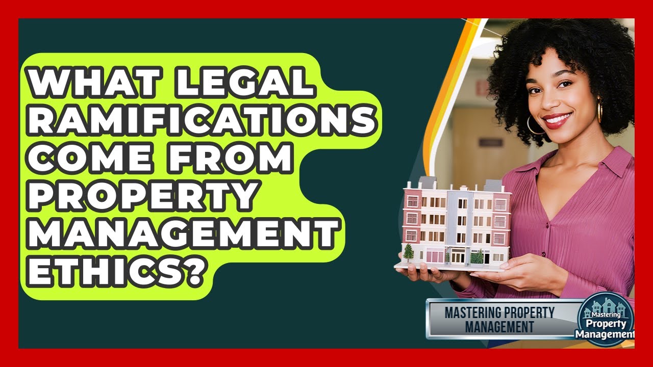 What Legal Ramifications Come From Property Management Ethics ...