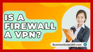 Is A Firewall A VPN? - BusinessGuide360.com