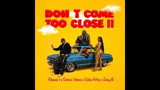 Download lagu Okese1, Darkovibes, Sista Afia & Joey B – Don't Come Too Close II