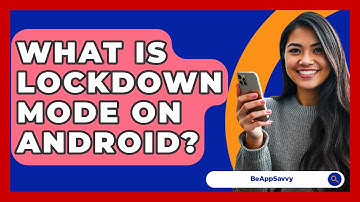 What Is Lockdown Mode On Android? - Be App Savvy