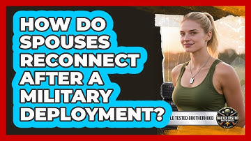 How Do Spouses Reconnect After A Military Deployment?