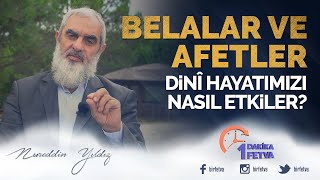 Belalar ve afetler dinî hayatımızı nasıl etkiler?