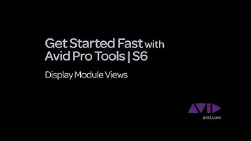 6. Get Started Fast with Avid Pro Tools | S6  -  Display Module Views