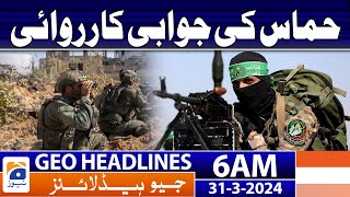 Geo News Headlines 6 AM | Hamas retaliation | 31st March 2024