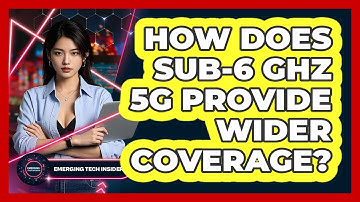 How Does Sub-6 GHz 5G Provide Wider Coverage? - Emerging Tech Insider