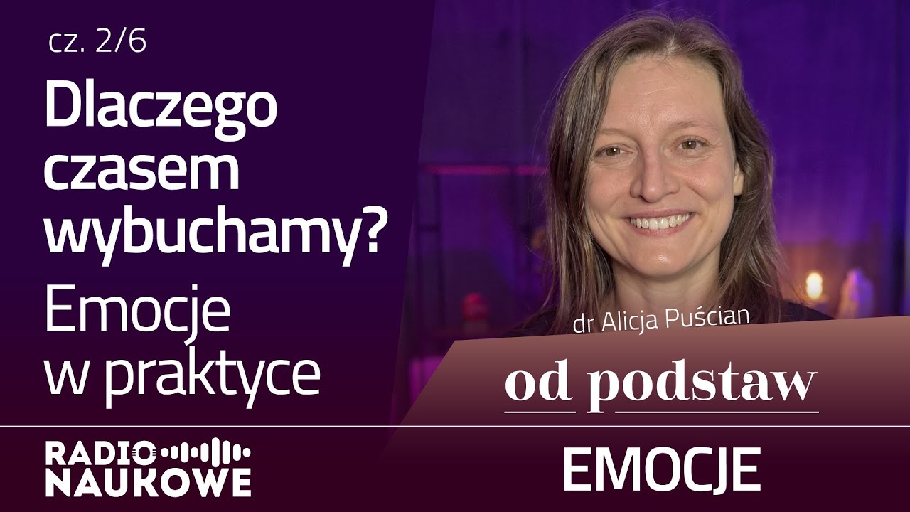 Dlaczego czasem wybuchamy? Emocje w praktyce | OD PODSTAW: Emocje | 2/6 | dr Alicja Puścian