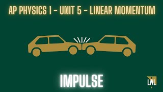 AP Physics 1 - Unit 5 - Linear Momentum - Impulse