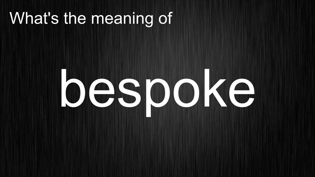 What's the meaning of "bespoke", How to pronounce bespoke? 