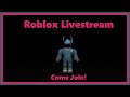 Roblox Livestream! (Come Join!)