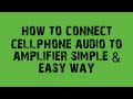 how to connect cellphone audio to amplifier