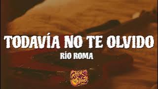Río Roma - Todavía No Te Olvido (Letra) ft. Carlos Rivera
