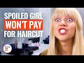 SPOILED GIRL WON’T PAY FOR HAIRCUT | @DramatizeMe