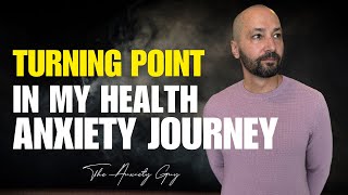 Turning Point In My Health Anxiety Recovery (THIS IS HUGE)